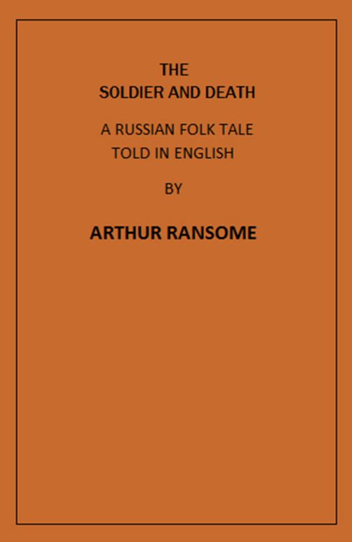 The Soldier and Death A Russian Folk Tale Told in English by Arthur Ransome