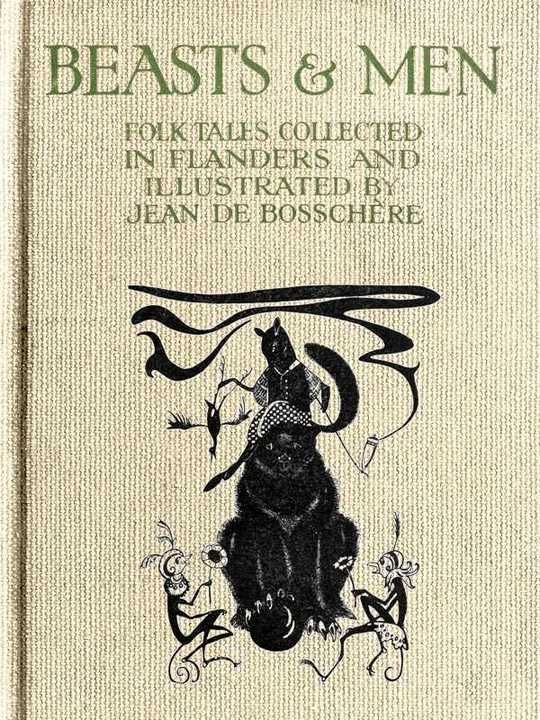 Beasts & Men folk tales collected in Flanders and illustrated by Jean de Bosschère