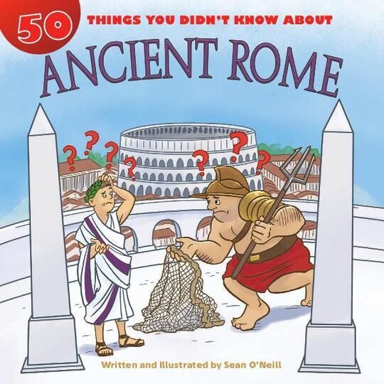 50 Things You Didn't Know about Ancient Rome