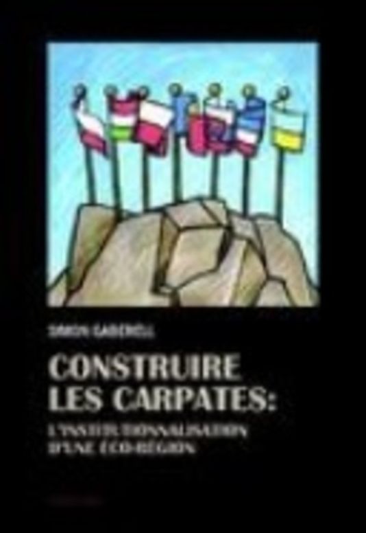 Construire les Carpates: L’Institutionnalisation d’une Éco-Region