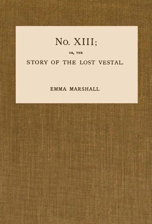 No. XIII; or, The Story of the Lost Vestal