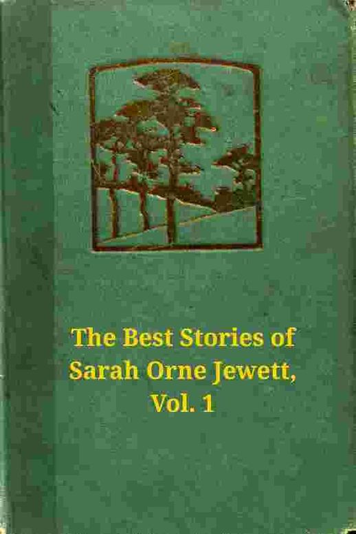 The best stories of Sarah Orne Jewett, Volume 1 (of 2)