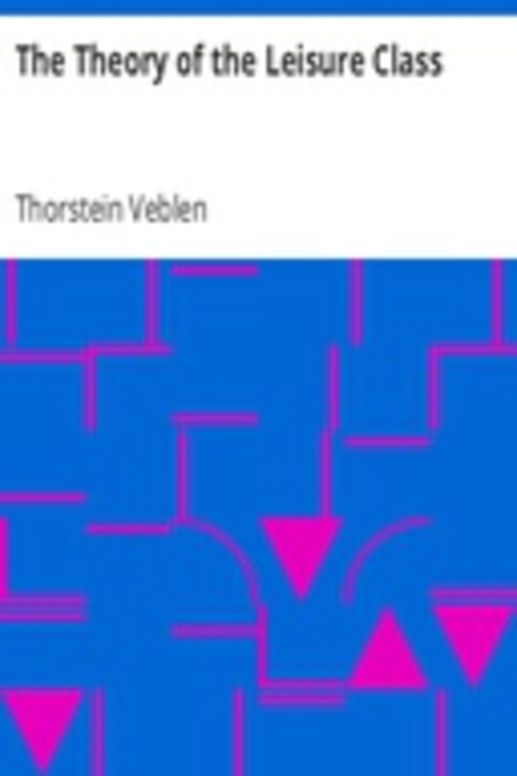 The Theory of the Leisure Class