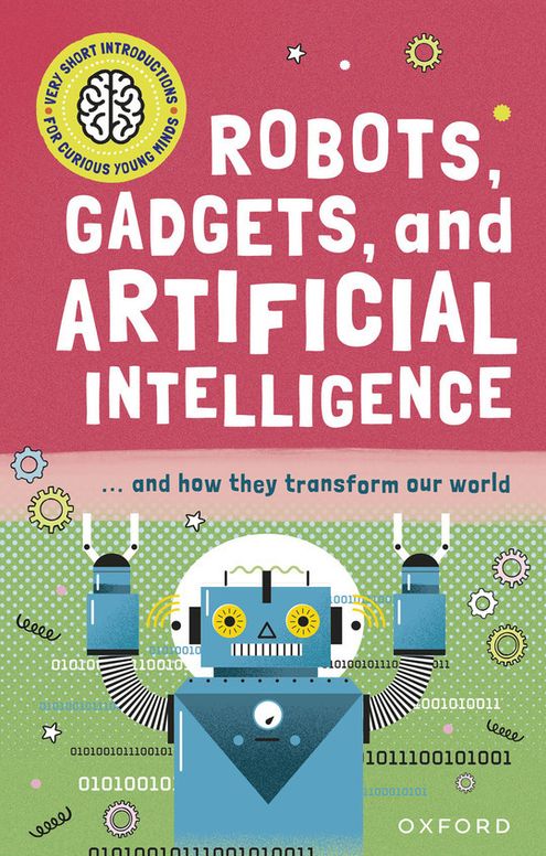 Very Short Introduction for Curious Young Minds: Robots, Gadgets, and Artificial Intelligence