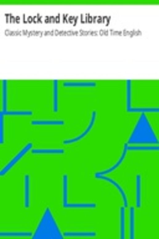 The Lock and Key Library: Classic Mystery and Detective Stories: Old Time English