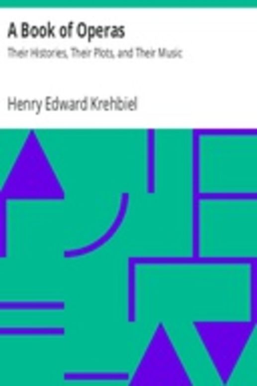 A Book of Operas: Their Histories, Their Plots, and Their Music