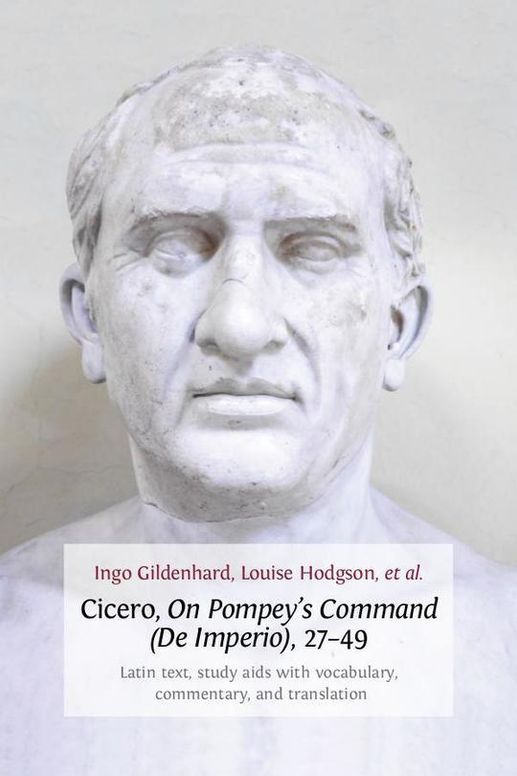 Cicero, On Pompey’s Command (De Imperio), 27–49. Latin Text, Study Aids with Vocabulary, Commentary, and Translation
