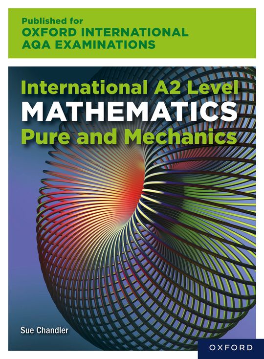 Oxford International AQA Examinations: International A2 Level Mathematics Pure and Mechanics
