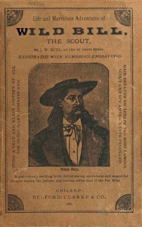 Life and marvelous adventures of Wild Bill, the Scout being a true an exact history of all the sanguinary combats and hair-breadth escapes of the most famous scout and spy america ever produced.