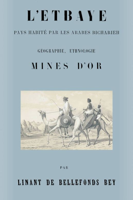 L'Etbaye pays habité par les arabes Bicharieh; géographie, ethnologie, mines d'or