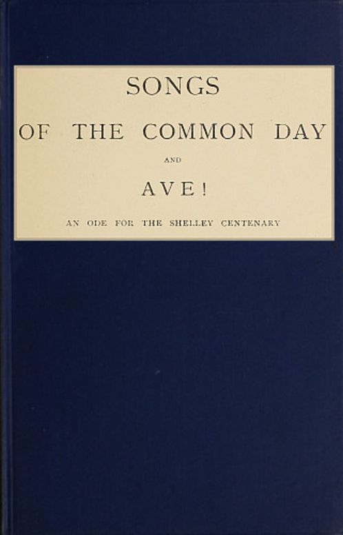 Songs of the Common Day and Ave!
An Ode for the Shelley Centenary