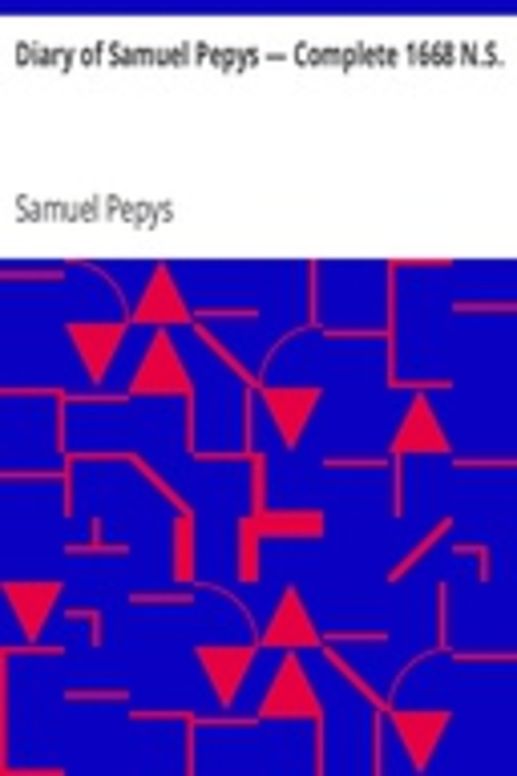 Diary of Samuel Pepys — Complete 1668 N.S.