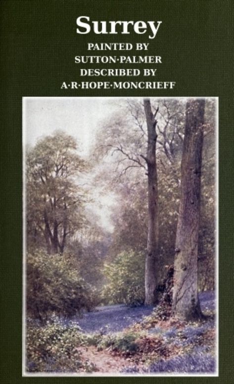 Surrey Painted by Sutton Palmer; Described by A.R. Hope Moncrieff