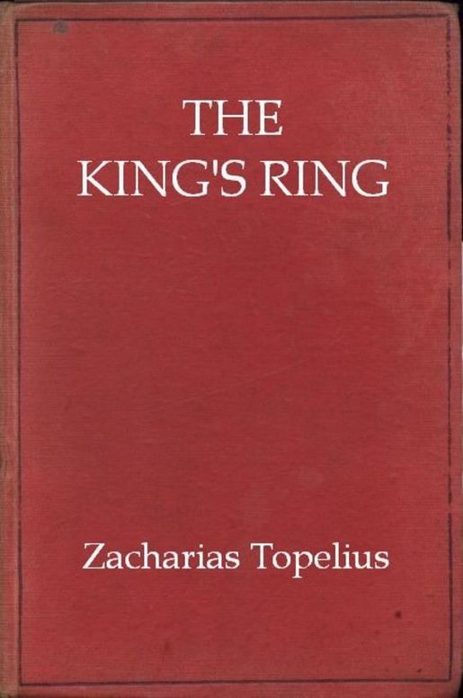 The King's Ring
Being a Romance of the Days of Gustavus Adolphus and the
Thirty Years' War