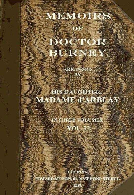 Memoirs of Doctor Burney / Arranged from His Own Manuscripts, from Family Papers, and / from Personal Recollections by His Daughter, Madame D'Arblay