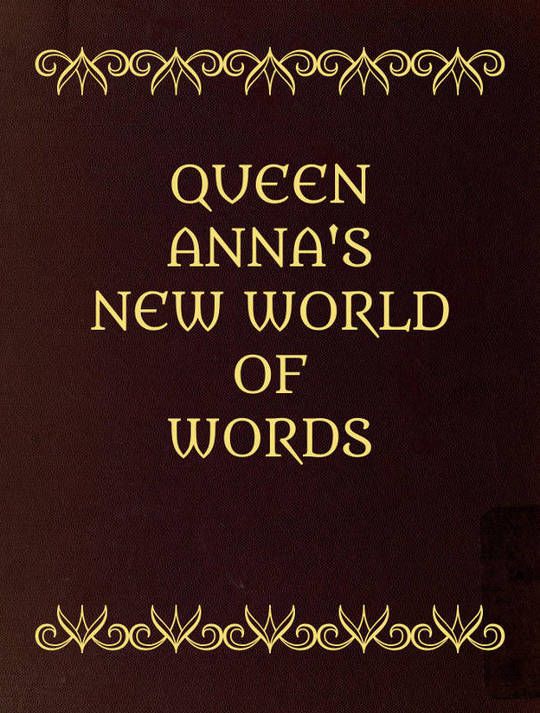 Queen Anna's New World of Words
or Dictionarie of the Italian and English tongues