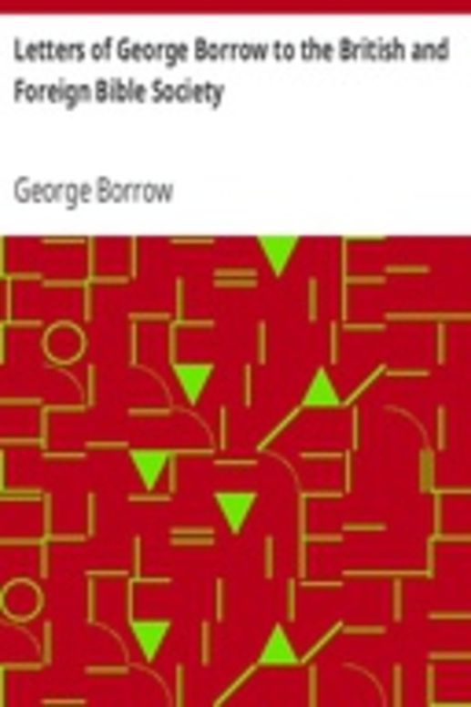 Letters of George Borrow to the British and Foreign Bible Society