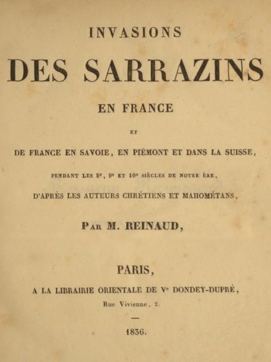 Invasions des Sarrazins en France et de France en Savoie, en Piémont et dans la Suisse, pendant les 8e, 9e et 10e siècles de notre ère