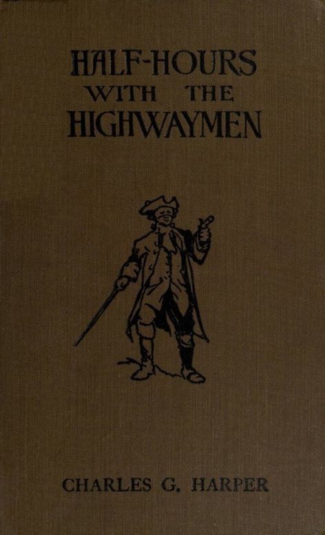 Half-hours with the Highwaymen
Picturesque Biographies and Traditions of the "Knights of the Road"