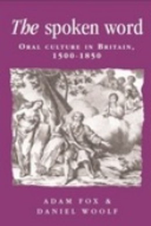 The spoken word: Oral culture in Britain, 1500-1850