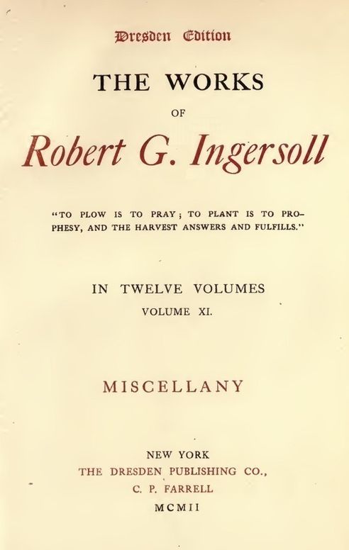 The Works of Robert G. Ingersoll, Vol. 11 (of 12) Dresden Edition—Miscellany