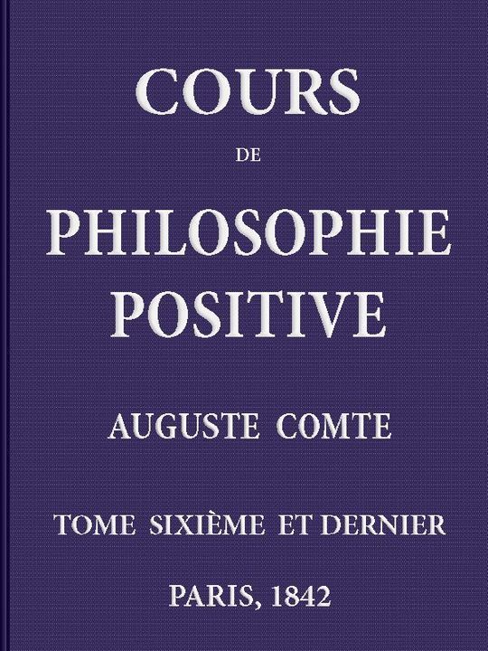 Cours de philosophie positive, vol. 6/6