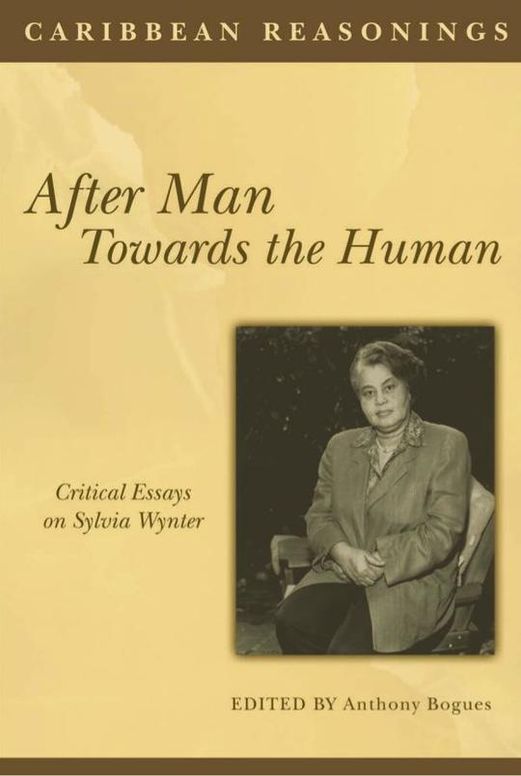 Caribbean Reasonings - After Man, Towards the Human: Critical Essays on Sylvia Wynter