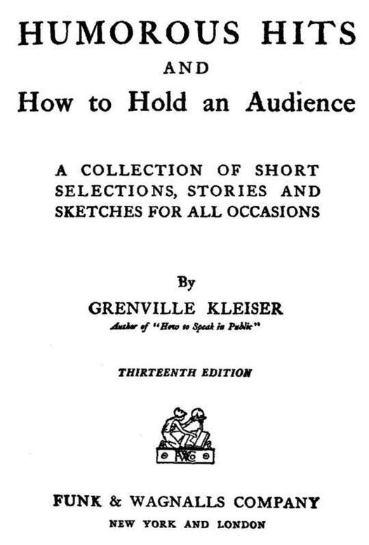 Humorous Hits and How to Hold an Audience A Collection of Short Selections, Stories and Sketches for All Occasions