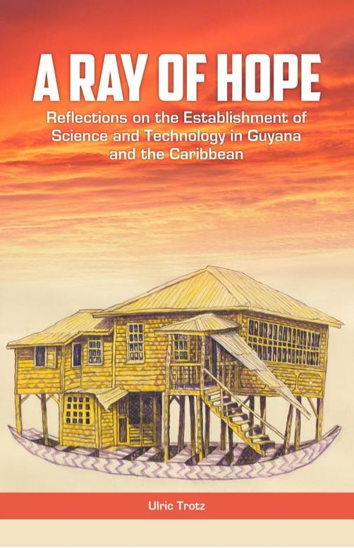 Ray of Hope: Reflections on the Establishment of Science and Technology in Guyana and the Caribbean 