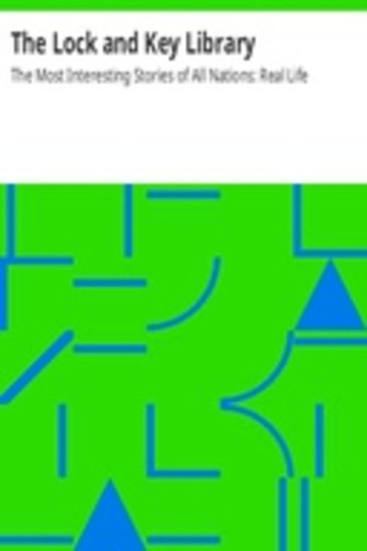 The Lock and Key Library: The Most Interesting Stories of All Nations: Real Life