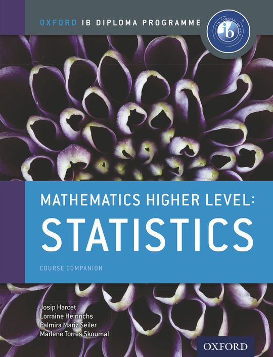 Oxford IB Diploma Programme: Mathematics Higher Level: Statistics Course Companion
