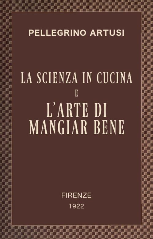La scienza in cucina e l'arte di mangiar bene
Manuale pratico per le famiglie