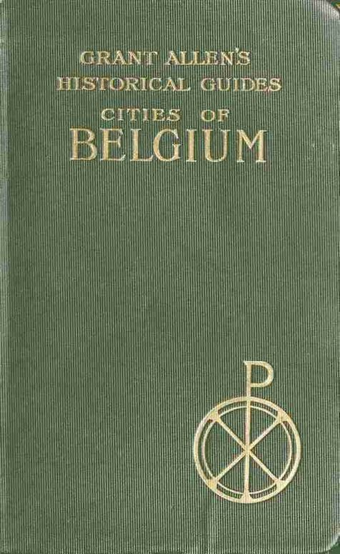 Cities of Belgium Grant Allen's Historical Guides