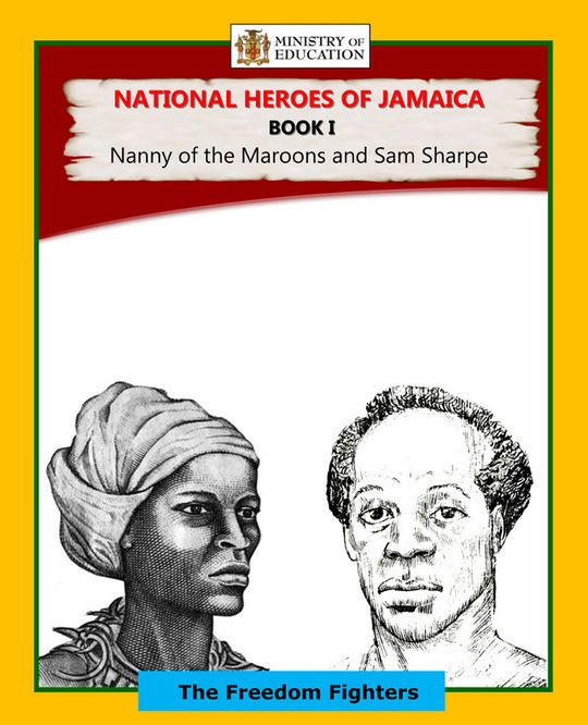 National Heroes of Jamaica The Freedom Fighters Book I