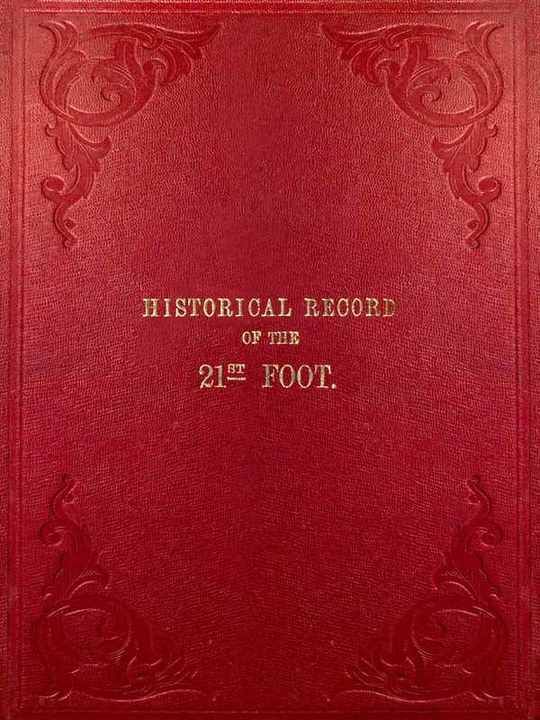 Historical Record of the Twenty-First or The Royal North British Fusiliers: From Its Formation in 1678 to 1849