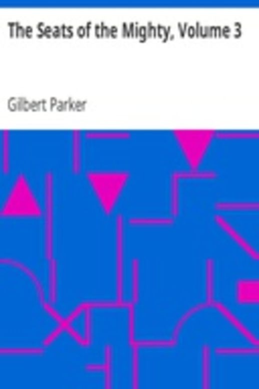 The Seats of the Mighty, Volume 3