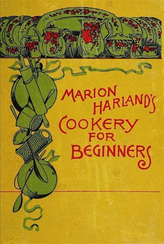 Marion Harland's Cookery for Beginners A Series of Familiar Lessons for Young Housekeepers