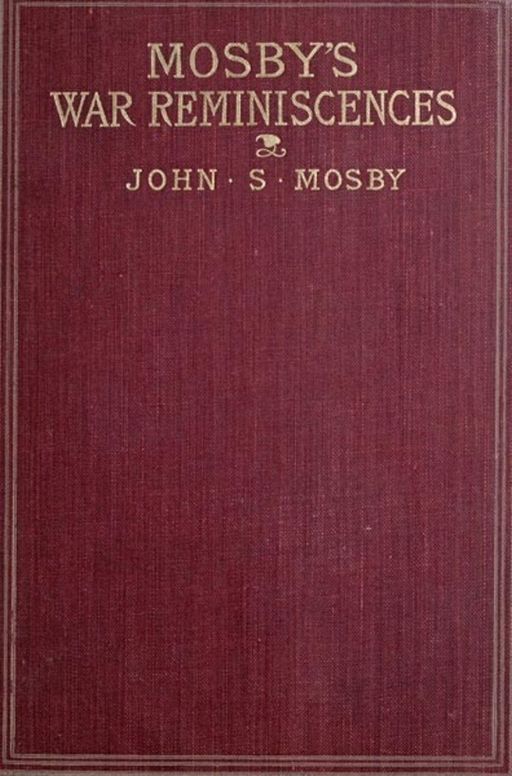 Mosby's War Reminiscences Stuart's Cavalry Campaigns
