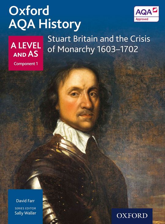 Oxford AQA History: A Level and AS Component 1: Stuart Britain and the Crisis of Monarchy 1603-1702