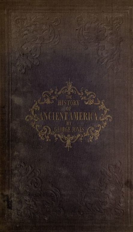 The History of Ancient America, Anterior to the Time of Columbus Proving the Identity of the Aborigines with the Tyrians and Israelites; and the Introduction of Christianity into the Western Hemisphere By The Apostle St. Thomas