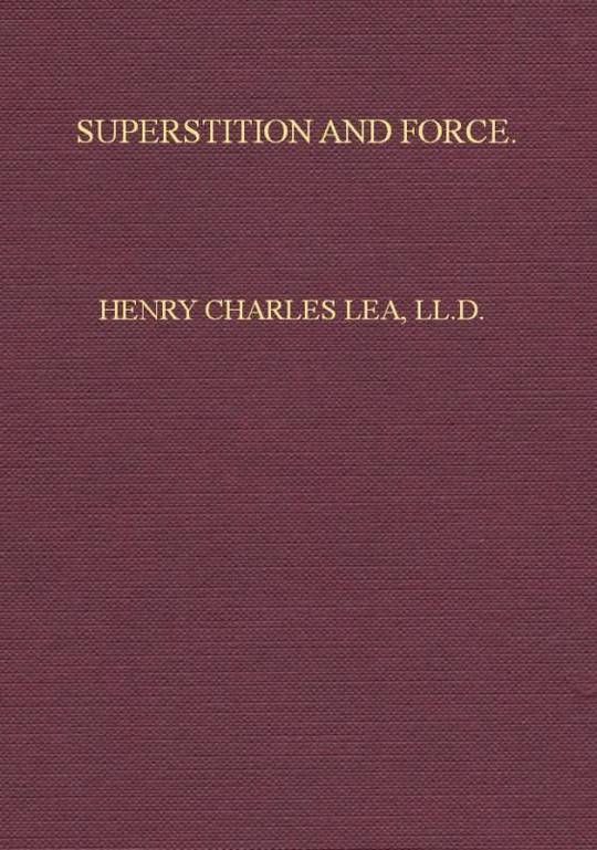 Superstition and Force
Essays on The Wager of Law—The Wager of Battle—The Ordeal—Torture