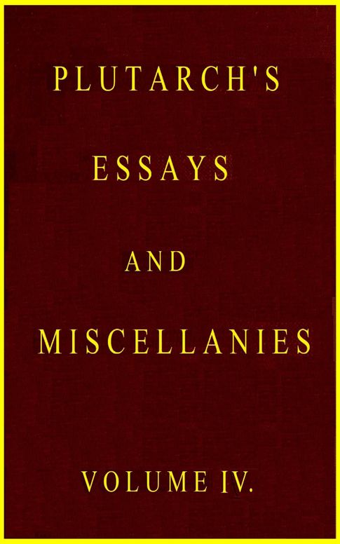 Plutarch's Essays and Miscellanies, Vol. 4 (of 5)