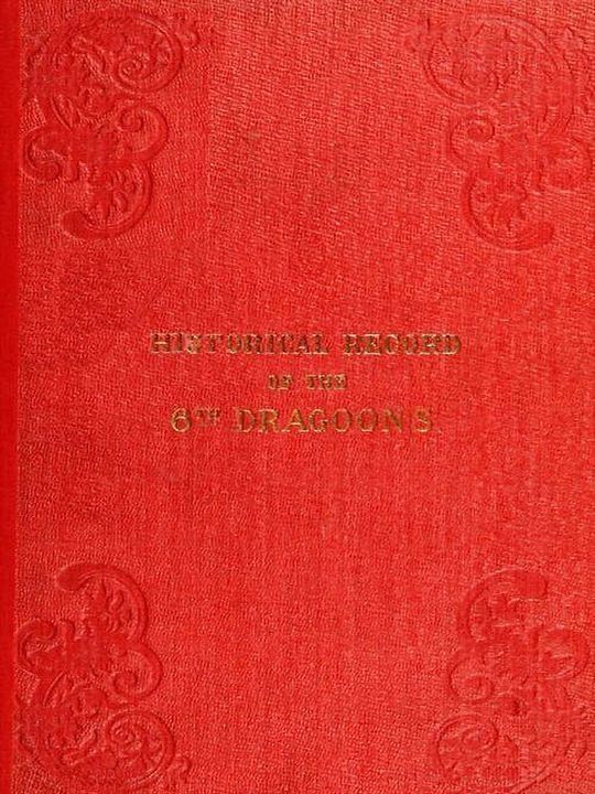 Historical Record of the Sixth, or Inniskilling Regiment of Dragoons
Containing an Account of the Formation of the Regiment in 1689, and of Its Subsequent Services to 1846