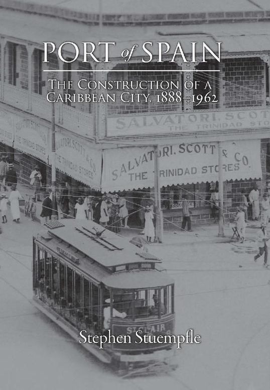 Port of Spain: The Construction of a Caribbean City, 1888–1962