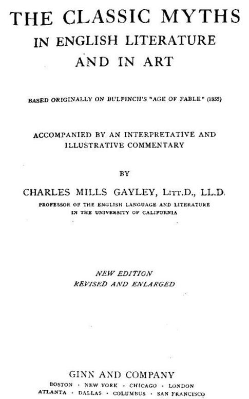 The Classic Myths in English Literature and in Art (2nd ed.) (1911) Based Originally on Bulfinch's