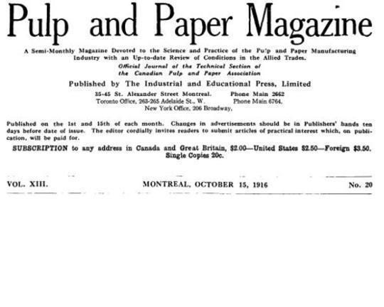 Pulp and Paper Magazine, Vol. XIII, No. 20, October 15, 1916
A Semi-Monthly Magazine Devoted to the Science and Practice
of the Pulp and Paper Manufacturing Industry with an
Up-to-date Review of Conditions in the Allied Trades.