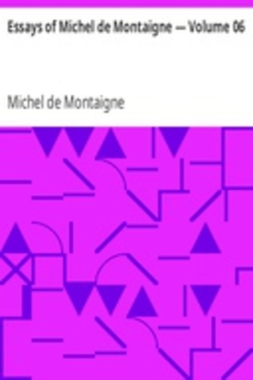 Essays of Michel de Montaigne — Volume 06