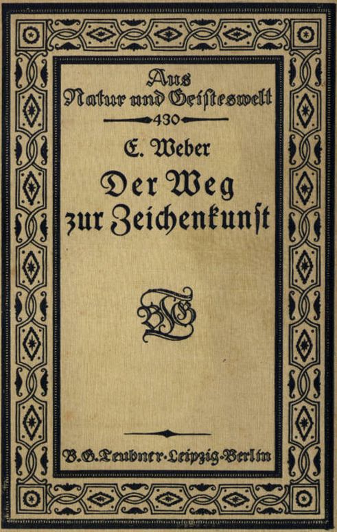 Der Weg zur Zeichenkunst
Ein Büchlein für theoretische und praktische Selbstbildung