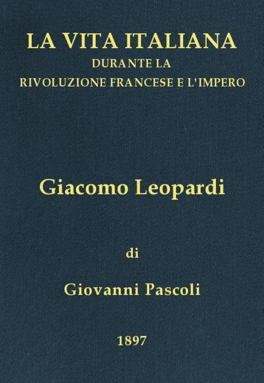 Giacomo Leopardi (1798-1837) La vita italiana durante la Rivoluzione francese e l'Impero
