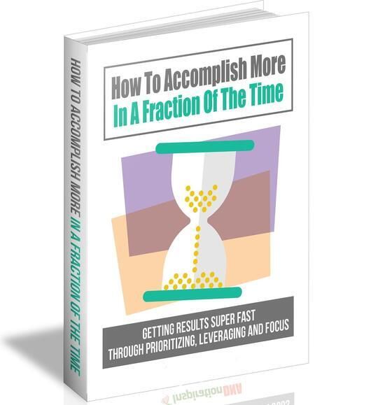 How To Accomplish More In A Fraction Of The Time